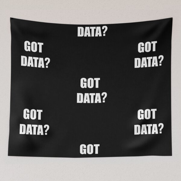 Item preview, Got data?, funny data driven quote designed and sold by Merchattack.