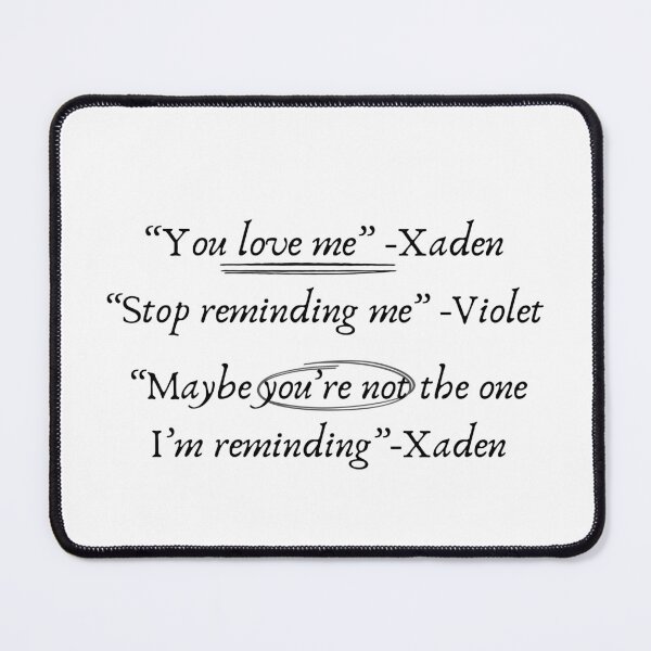 Item preview, You love me. Stop reminding me. Maybe you'r not the one I'm reminding. Xaden and Violet. Iron flame. designed and sold by VickyKing.
