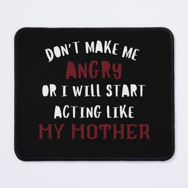 Item preview, Don't make me angry or I will Start Acting Like My Mother designed and sold by Klaudesign.