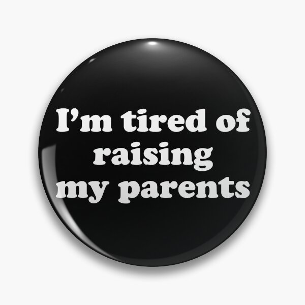 Item preview, Im tired of raising my parents designed and sold by Chaos Haven.