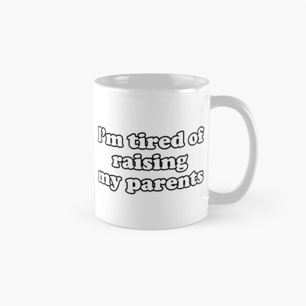 Item preview, Im tired of raising my parents designed and sold by Chaos Haven.