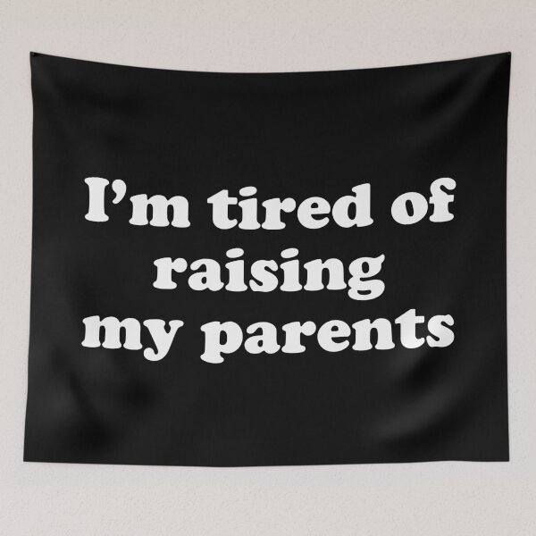 Item preview, Im tired of raising my parents designed and sold by Chaos Haven.