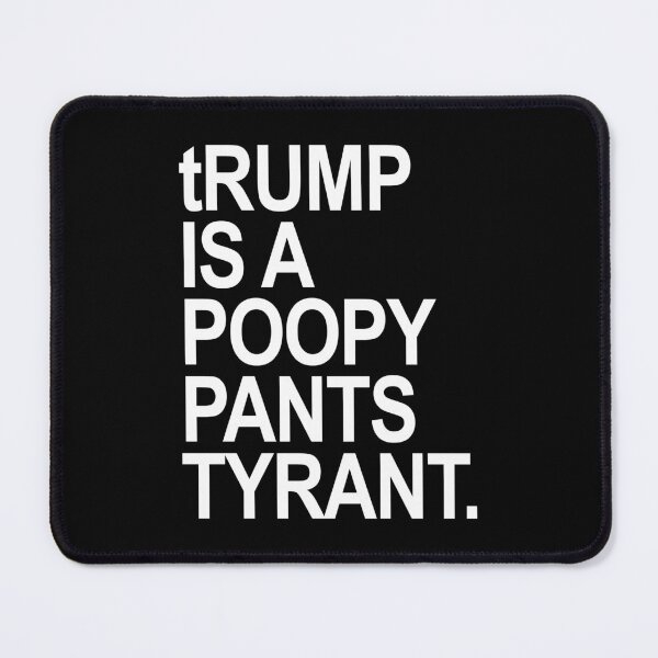 Item preview, tRUMP is a POOPY PANTS TYRANT designed and sold by Thelittlelord.