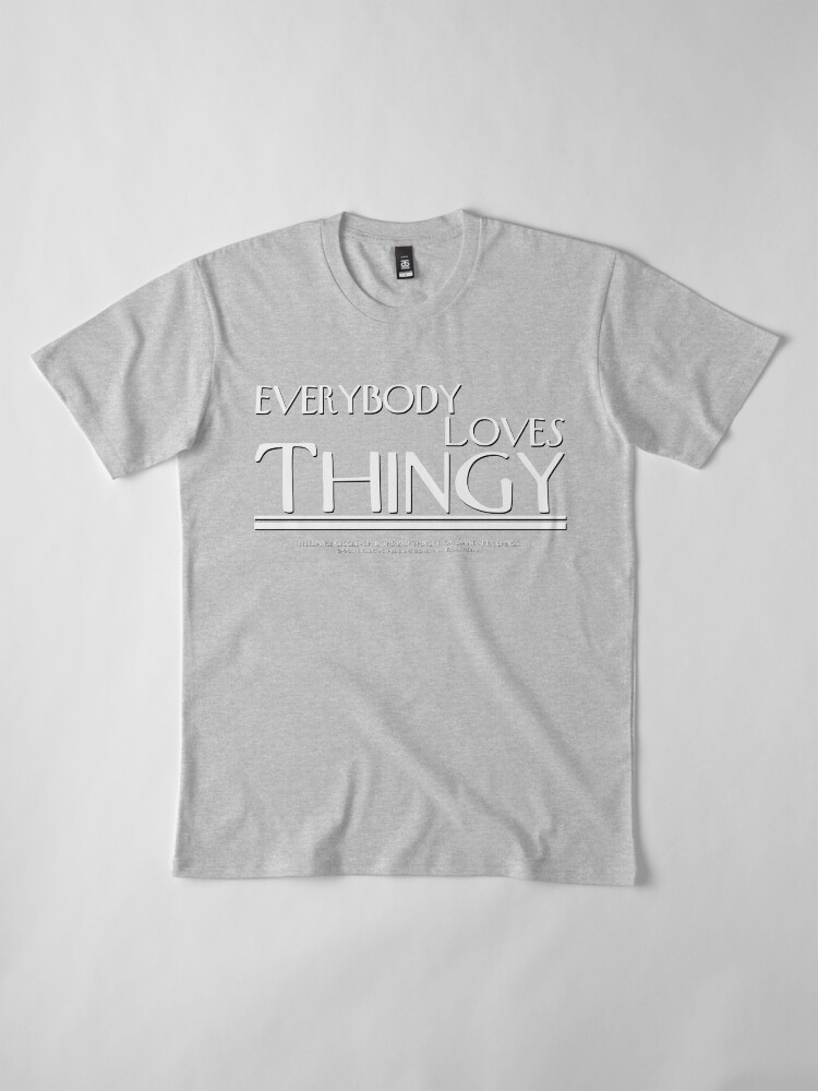 Thumbnail 4 of 6, Premium T-Shirt, "Everybody Loves Thingy" - Men's Shirt designed and sold by PresentsInc.