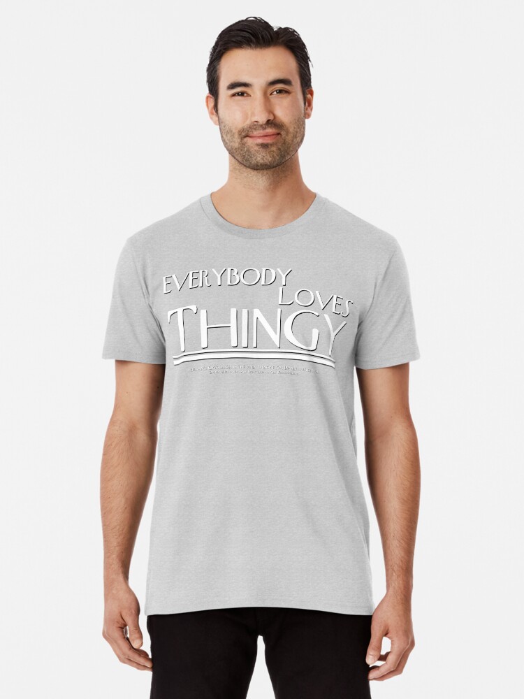 Thumbnail 1 of 6, Premium T-Shirt, "Everybody Loves Thingy" - Men's Shirt designed and sold by PresentsInc.