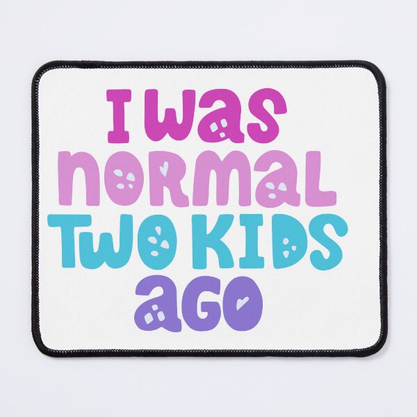 Item preview, I Was Normal Two Kids Ago - Funny Mom Quote designed and sold by DecoVibe.