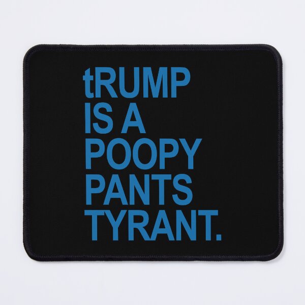 Item preview, tRUMP is a POOPY PANTS TYRANT (steel blue) designed and sold by Thelittlelord.