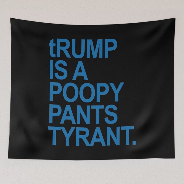 Item preview, tRUMP is a POOPY PANTS TYRANT (steel blue) designed and sold by Thelittlelord.