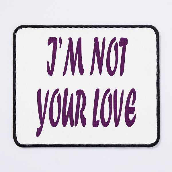 Item preview, I'm not your love. designed and sold by IVEKDESIGN.