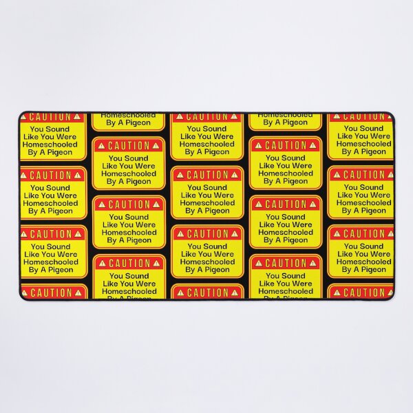 Item preview, CAUTION:  You Sound Like You Were Homeschooled By A Pigeon - funny warning signs designed and sold by DesignsFromTW-S.