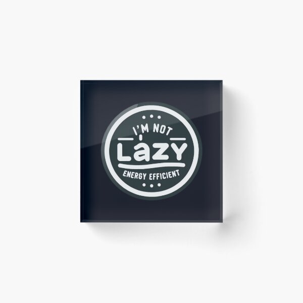 Item preview, I'm Not Lazy, I'm Energy Efficient designed and sold by  ViralVisionsCreating .