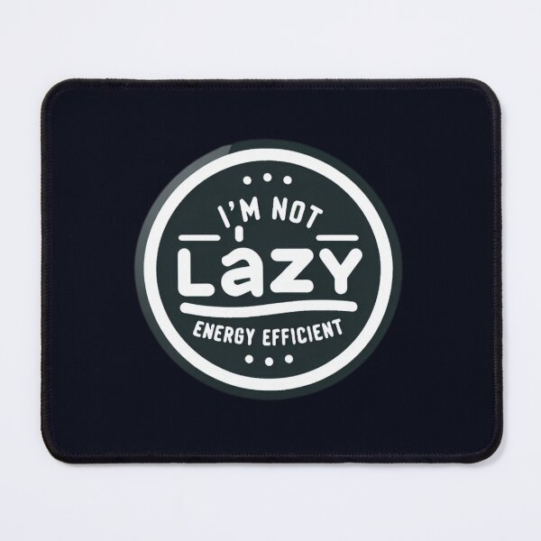 Item preview, I'm Not Lazy, I'm Energy Efficient designed and sold by ViralVisionsCreating .