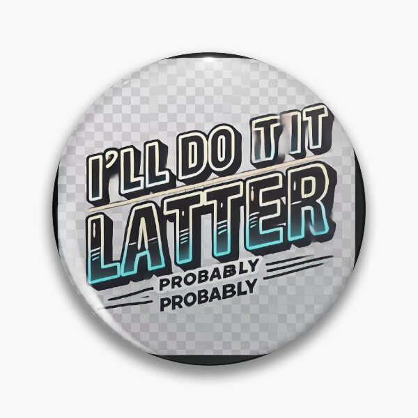 Item preview, I'll Do It Later – probably designed and sold by Marcinkowski-studio .