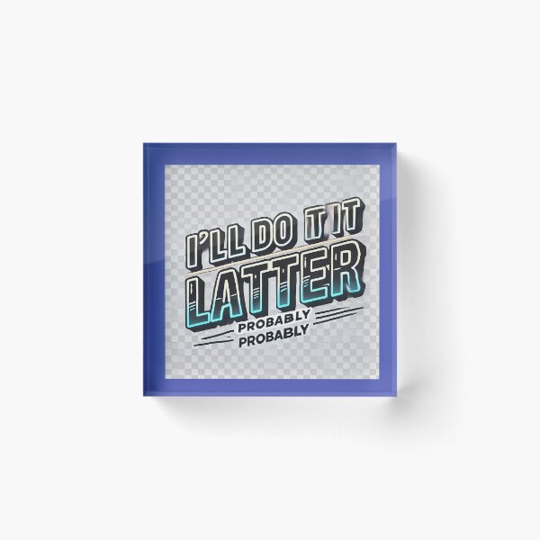 Item preview, I'll Do It Later – probably designed and sold by Marcinkowski-studio .