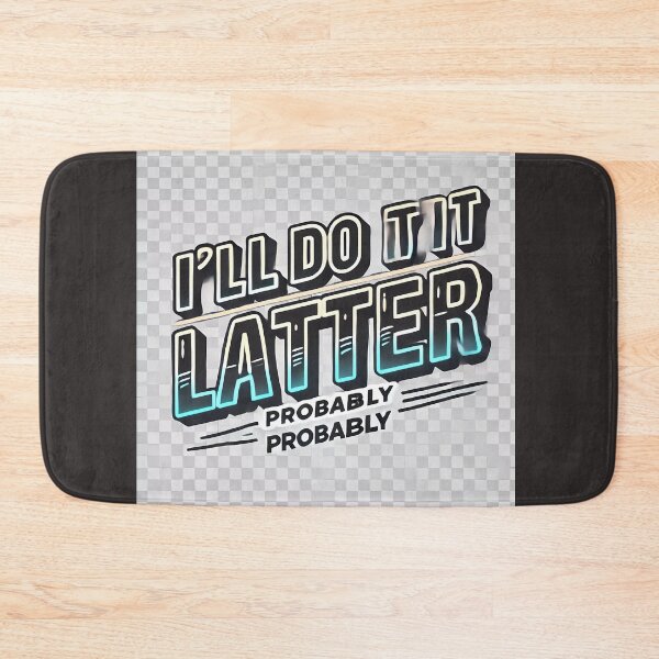 Item preview, I'll Do It Later – probably designed and sold by Marcinkowski-studio .