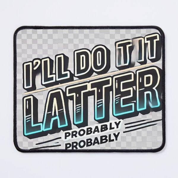 Item preview, I'll Do It Later – probably designed and sold by Marcinkowski-studio .