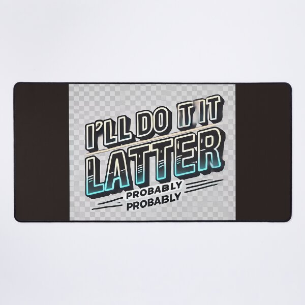 Item preview, I'll Do It Later – probably designed and sold by Marcinkowski-studio .