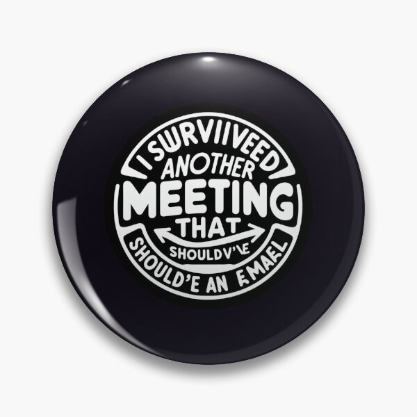 Item preview, I Survived Another Meeting That Should've Been an Email designed and sold by  ViralVisionsCreating .