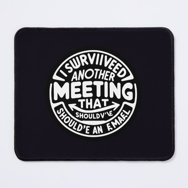 Item preview, I Survived Another Meeting That Should've Been an Email designed and sold by ViralVisionsCreating .