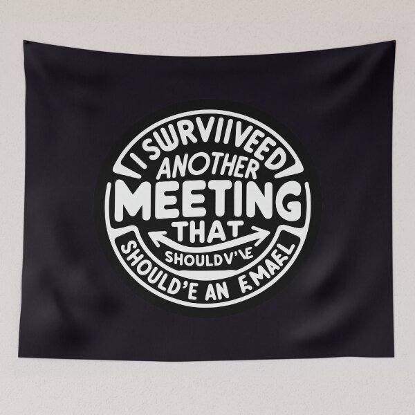Item preview, I Survived Another Meeting That Should've Been an Email designed and sold by  ViralVisionsCreating .