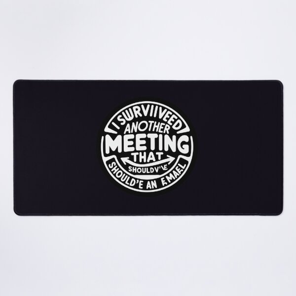 Item preview, I Survived Another Meeting That Should've Been an Email designed and sold by ViralVisionsCreating .