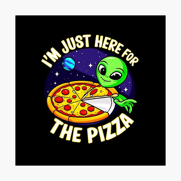 Item preview, I'm Just Here For The Pizza Alien designed and sold by SteezeeStore.