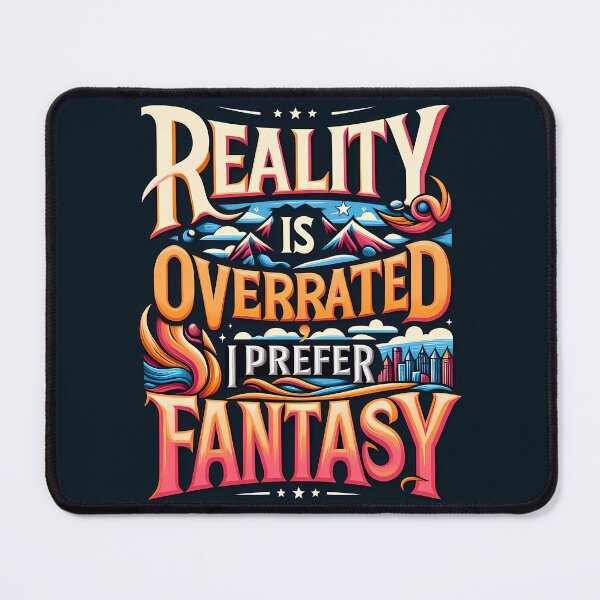 Item preview, Reality Is Overrated I Prefer Fantasy, typography, designed and sold by maxmaj.