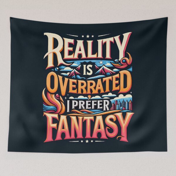 Item preview, Reality Is Overrated I Prefer Fantasy, typography, designed and sold by maxmaj.