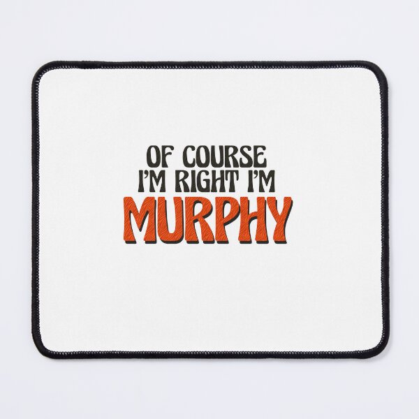 Item preview, Of Course I'm Right I'm Murphy designed and sold by Watsonarts.