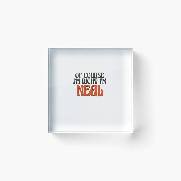Item preview, Of Course I'm Right I'm Neal designed and sold by Watsonarts.
