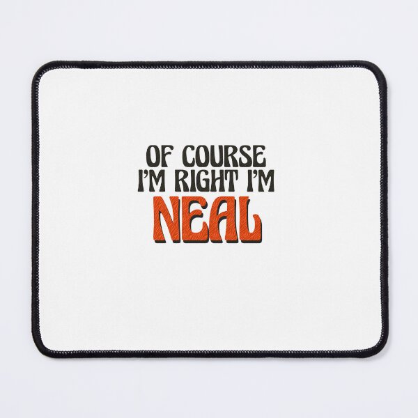 Item preview, Of Course I'm Right I'm Neal designed and sold by Watsonarts.
