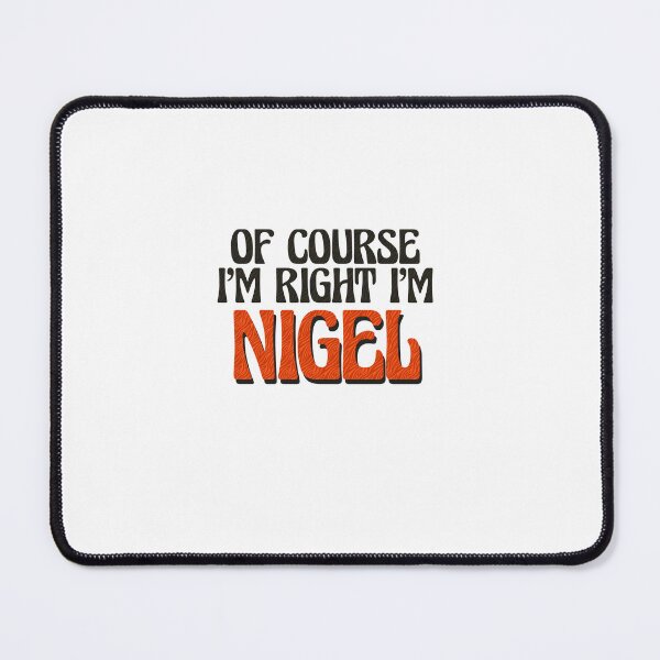 Item preview, Of Course I'm Right I'm Nigel designed and sold by Watsonarts.
