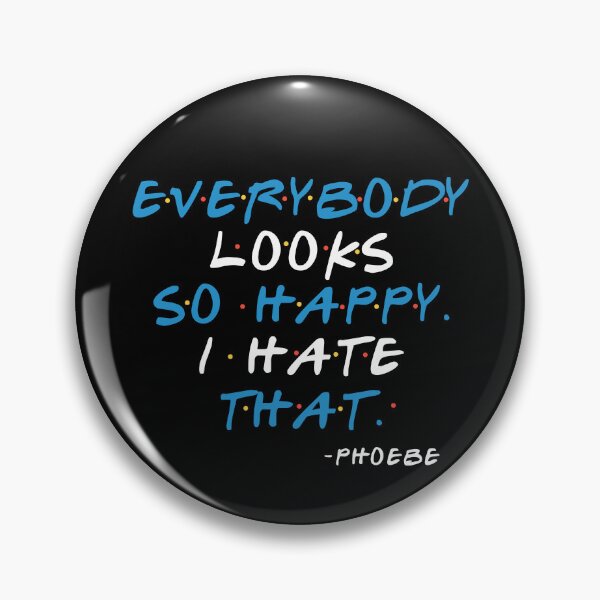 Item preview, Everybody looks so happy. I hate that. -Phoebe, FRIENDS designed and sold by Sticker Up.
