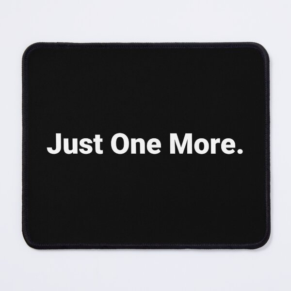 Item preview, Just One More. designed and sold by Text-based T-Shirts and Gifts.