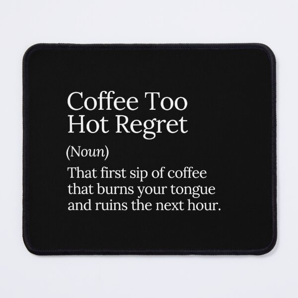 Item preview, Coffee Too Hot Regret Funny Quote designed and sold by MuzamilAhmed.