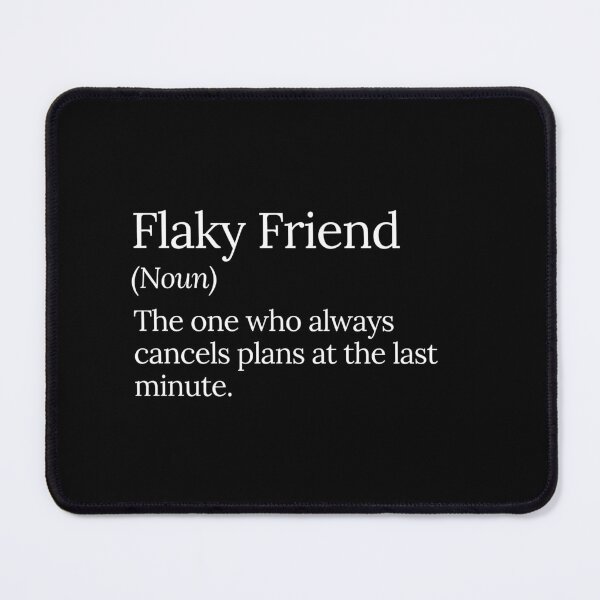 Item preview, Flaky Friend Funny Canceling Plans Quote designed and sold by MuzamilAhmed.