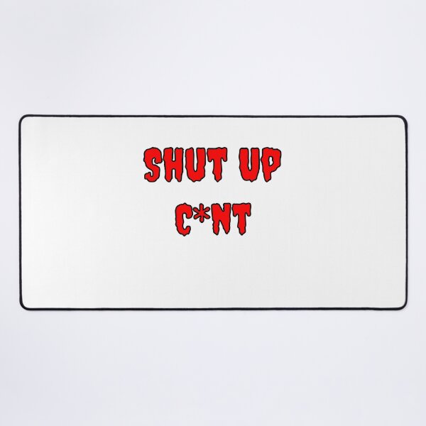 Item preview, Shup Up Cunt designed and sold by Fleetwood1994.