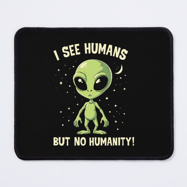 Item preview, I See Humans But No Humanity – Funny Alien Quote designed and sold by Aredbox.