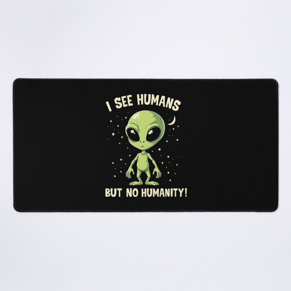 Item preview, I See Humans But No Humanity – Funny Alien Quote designed and sold by Aredbox.