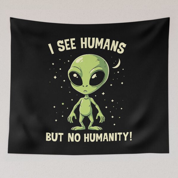 Item preview, I See Humans But No Humanity – Funny Alien Quote designed and sold by Aredbox.