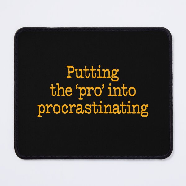 Item preview, Putting the 'pro' into procrastinating. v.4 designed and sold by x1brett.