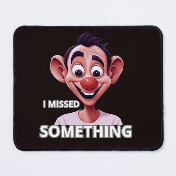Item preview, I MISSED SOMETHING designed and sold by Tadeusz1.