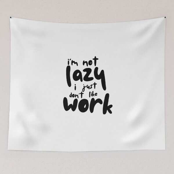 Item preview, I'M NOT LAZY I JUST DON't LIKE WORK designed and sold by PGAart.