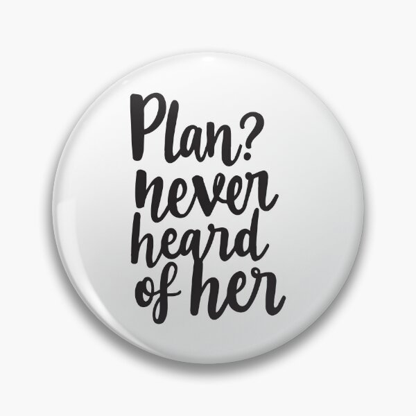 Item preview, Living life unplanned. Plan? Never heard of her. designed and sold by twisted-dot.