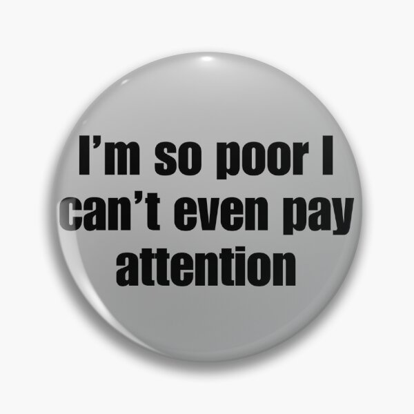 Item preview, So poor I can’t even pay attention designed and sold by Sometimesshirthappens.