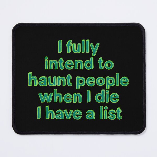 Item preview, I fully intend to haunt people when i die i have a list designed and sold by IHateDumplings.