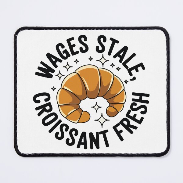 Item preview, Wages Stale, Croissant Fresh – Funny Bakery Design designed and sold by CrownedCanvas.