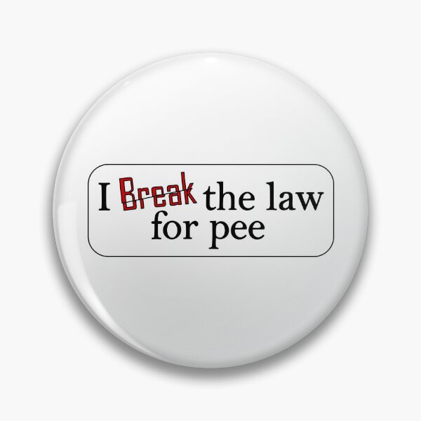Item preview, Break law for pee designed and sold by Nickb22.