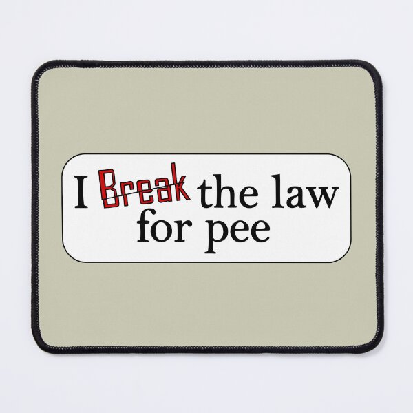 Item preview, Break law for pee designed and sold by Nickb22.