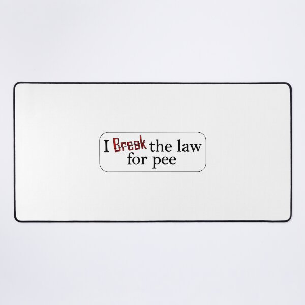 Item preview, Break law for pee designed and sold by Nickb22.